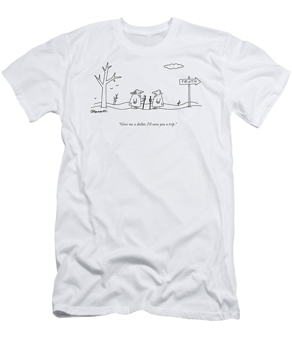 Truth T-Shirt featuring the drawing Give Me A Dollar by Charles Barsotti