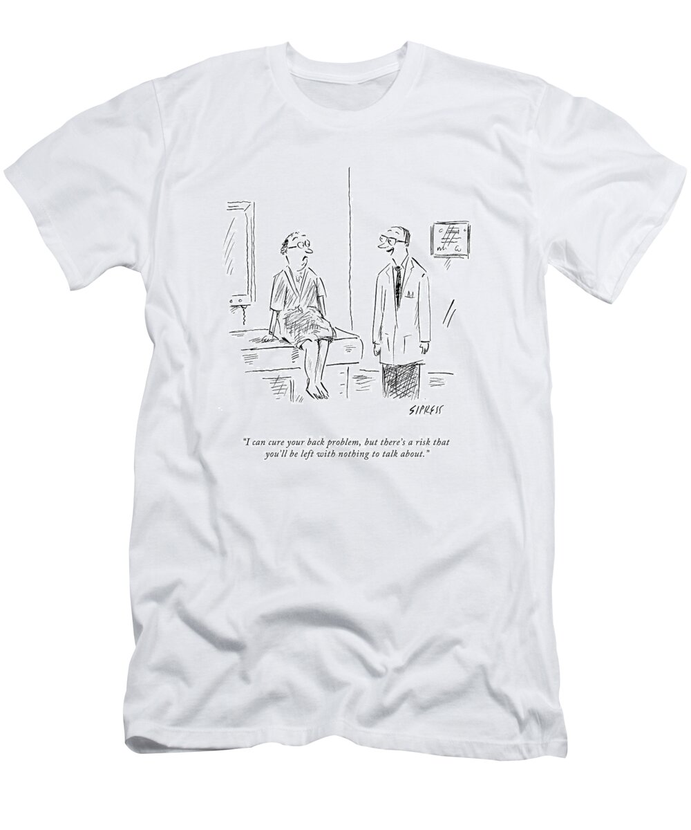 Doctors T-Shirt featuring the drawing I Can Cure Your Back Problem by David Sipress