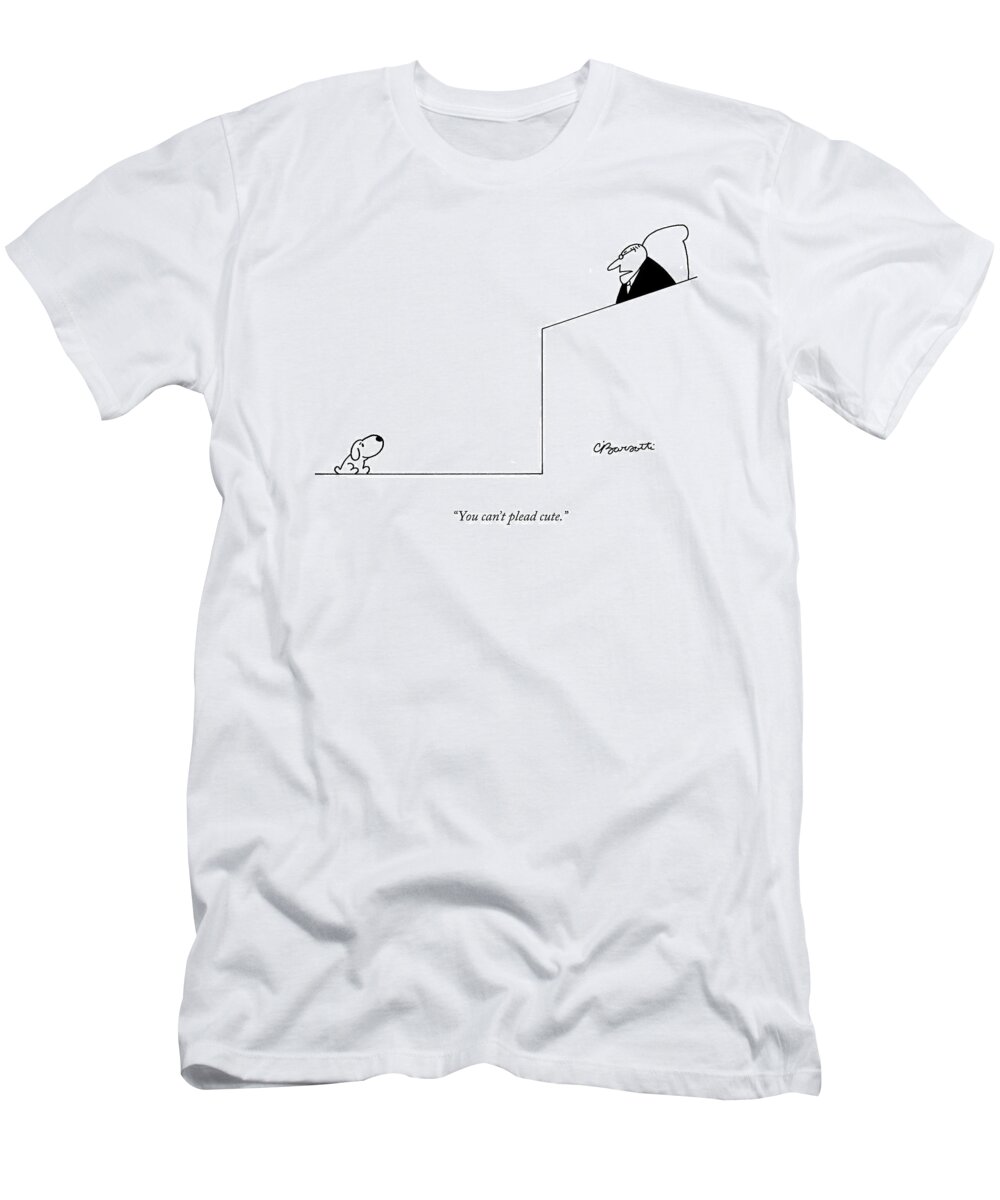 Dogs T-Shirt featuring the drawing You Can't Plead Cute by Charles Barsotti