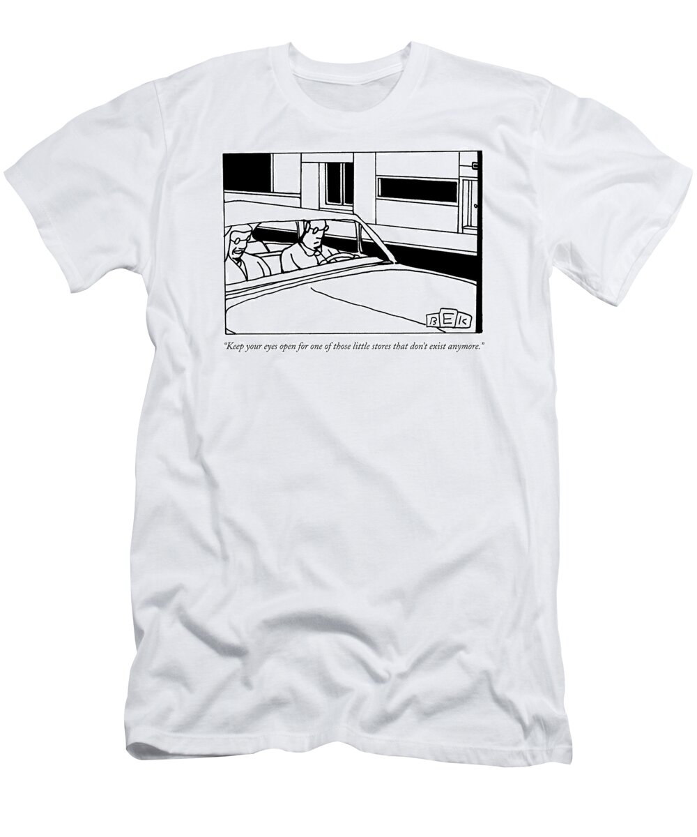 Stores T-Shirt featuring the drawing Keep Your Eyes Open For One Of Those Little by Bruce Eric Kaplan