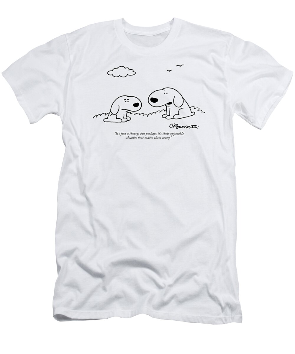 Dogs Talking Science 

(one Dog Talking To Another.) 120289 Cba Charles Barsotti T-Shirt featuring the drawing It's Just A Theory by Charles Barsotti