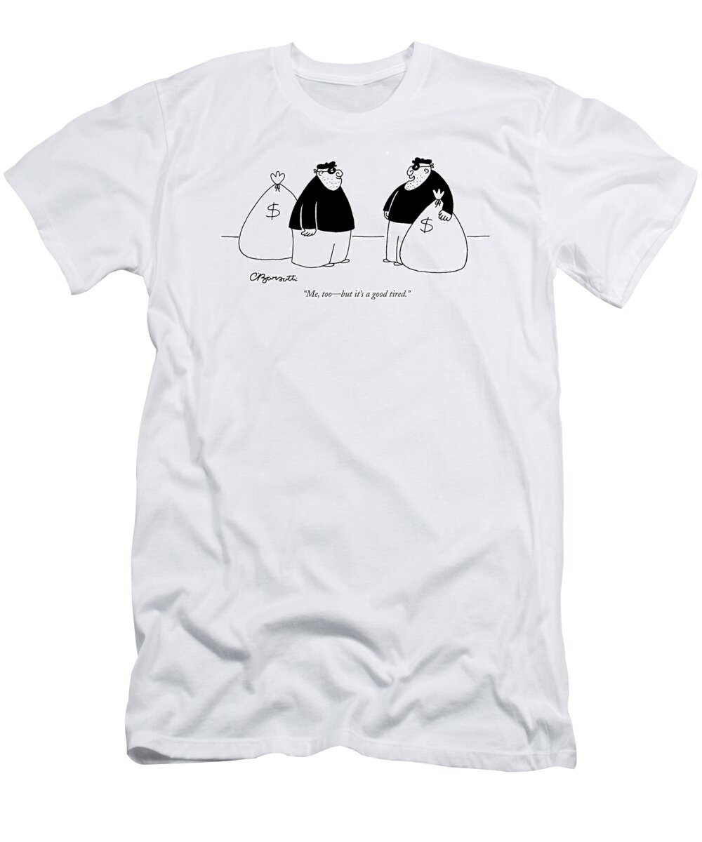 Robbers T-Shirt featuring the drawing Me, Too - But It's A Good Tired by Charles Barsotti
