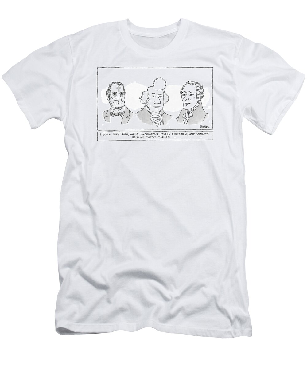 Music Word Play Fashion Hair Fads American History Presidents

(portraits Of Linclon T-Shirt featuring the drawing 'lincoln Goes Goth While Washington Favors by Jack Ziegler