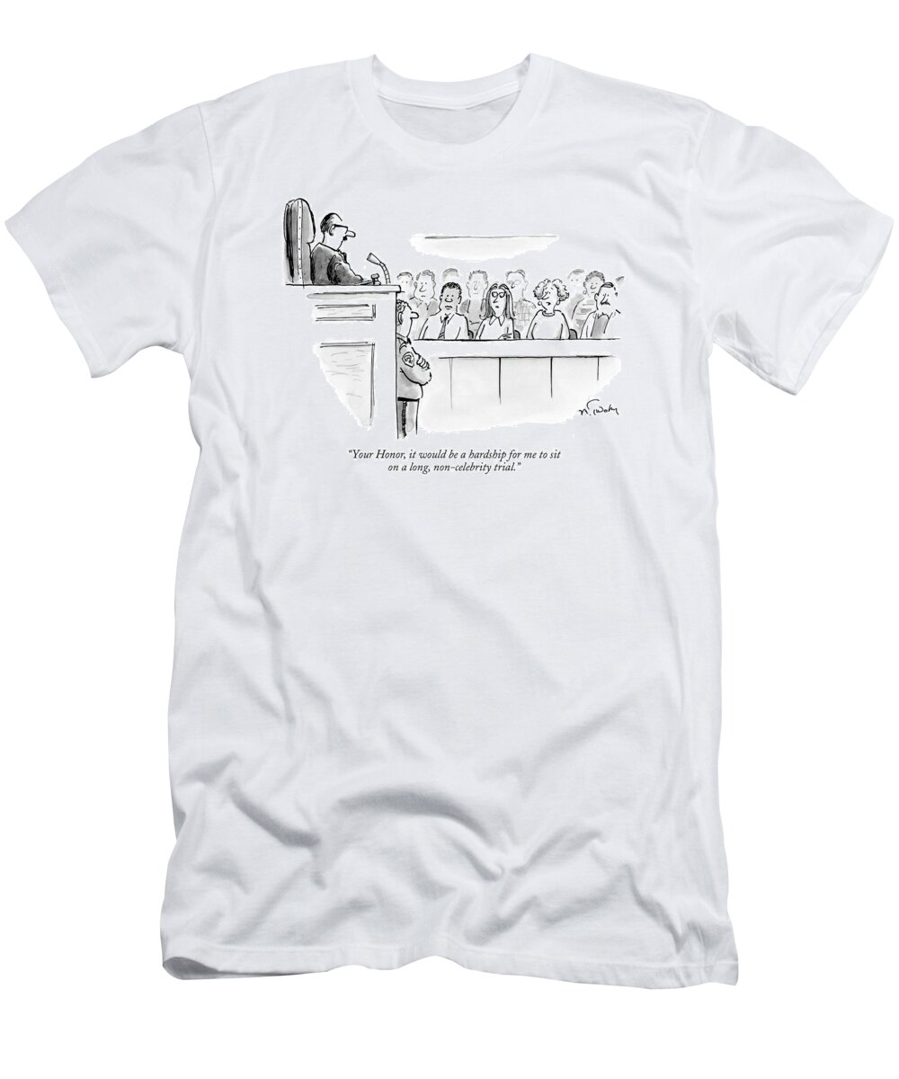 Crime Courtrooms Judges Juries Legal Law

(juror Trying To Excuse Herself During A Jury Selection.) 120755 Mtw Mike Twohy T-Shirt featuring the drawing Your Honor, It Would Be A Hardship For Me To Sit by Mike Twohy