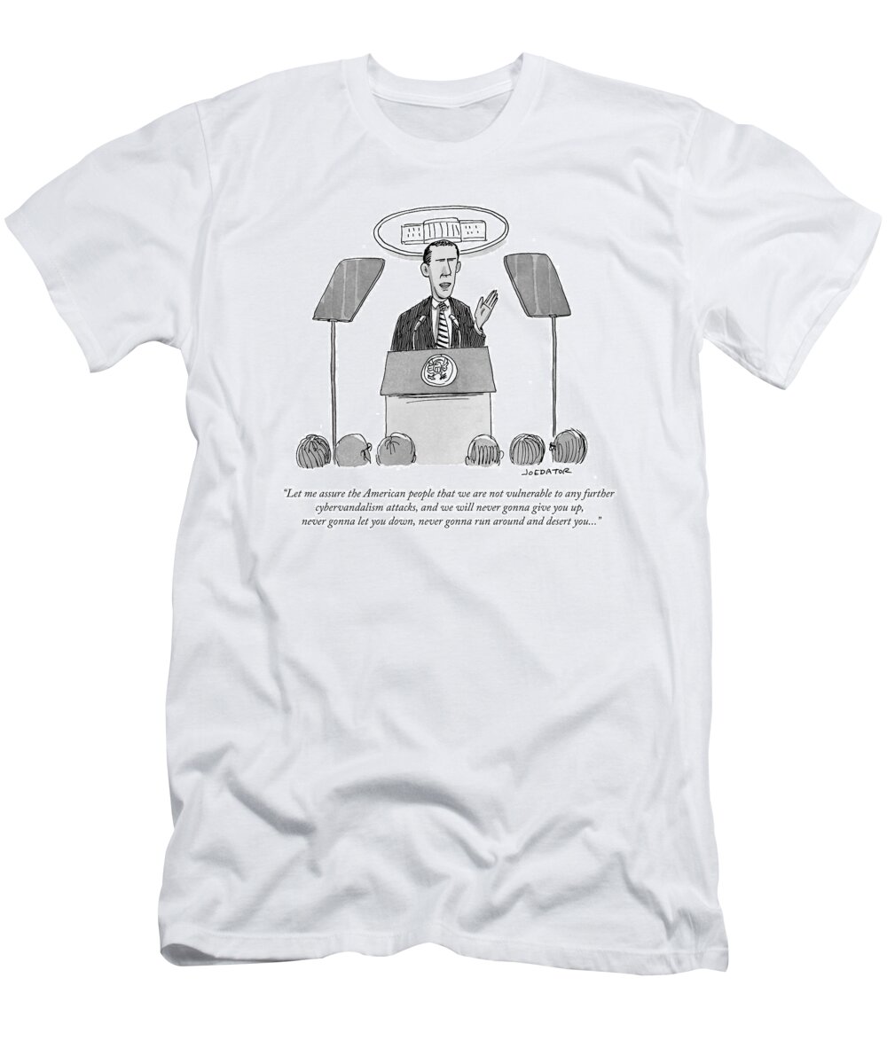 Let Me Assure The American People That We Are Not Vulnerable To Any Further Cybervandalism Attacks T-Shirt featuring the drawing Let Me Assure The American People That #2 by Joe Dator