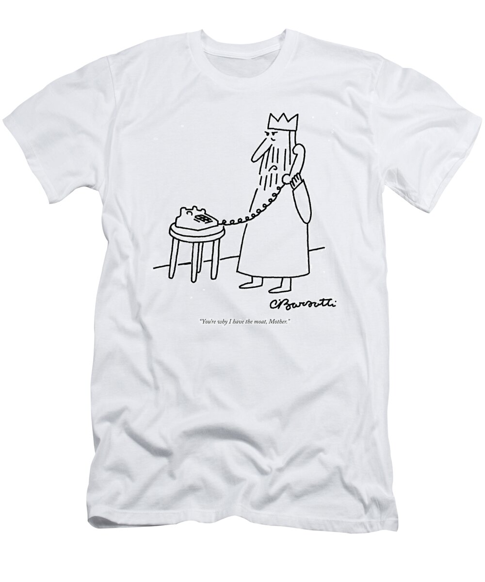 Royalty Architecture Olden Days Relationships Family T-Shirt featuring the drawing You're Why I Have The Moat by Charles Barsotti