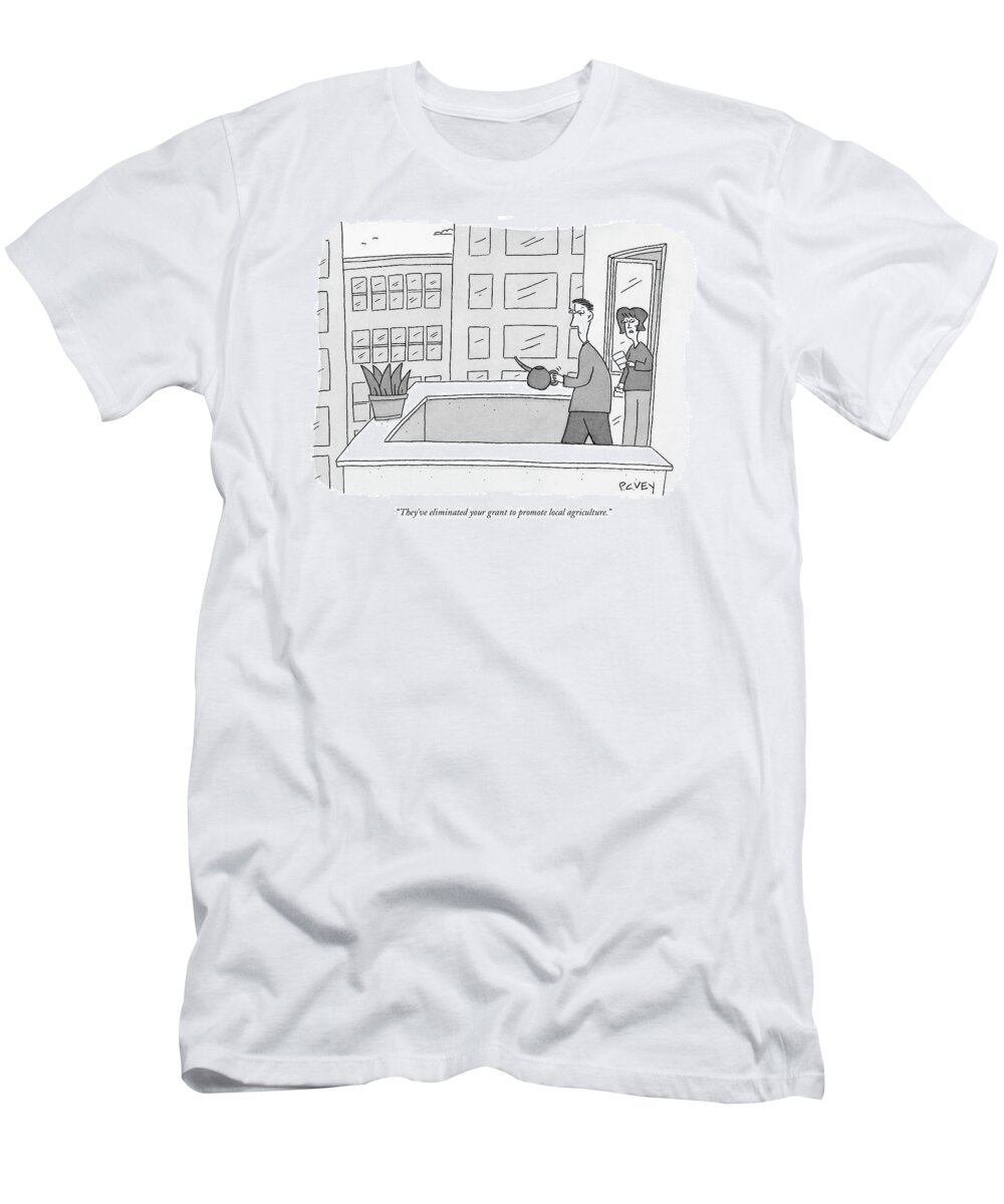 Relationships T-Shirt featuring the drawing They've Eliminated Your Grant To Promote Local by Peter C. Vey