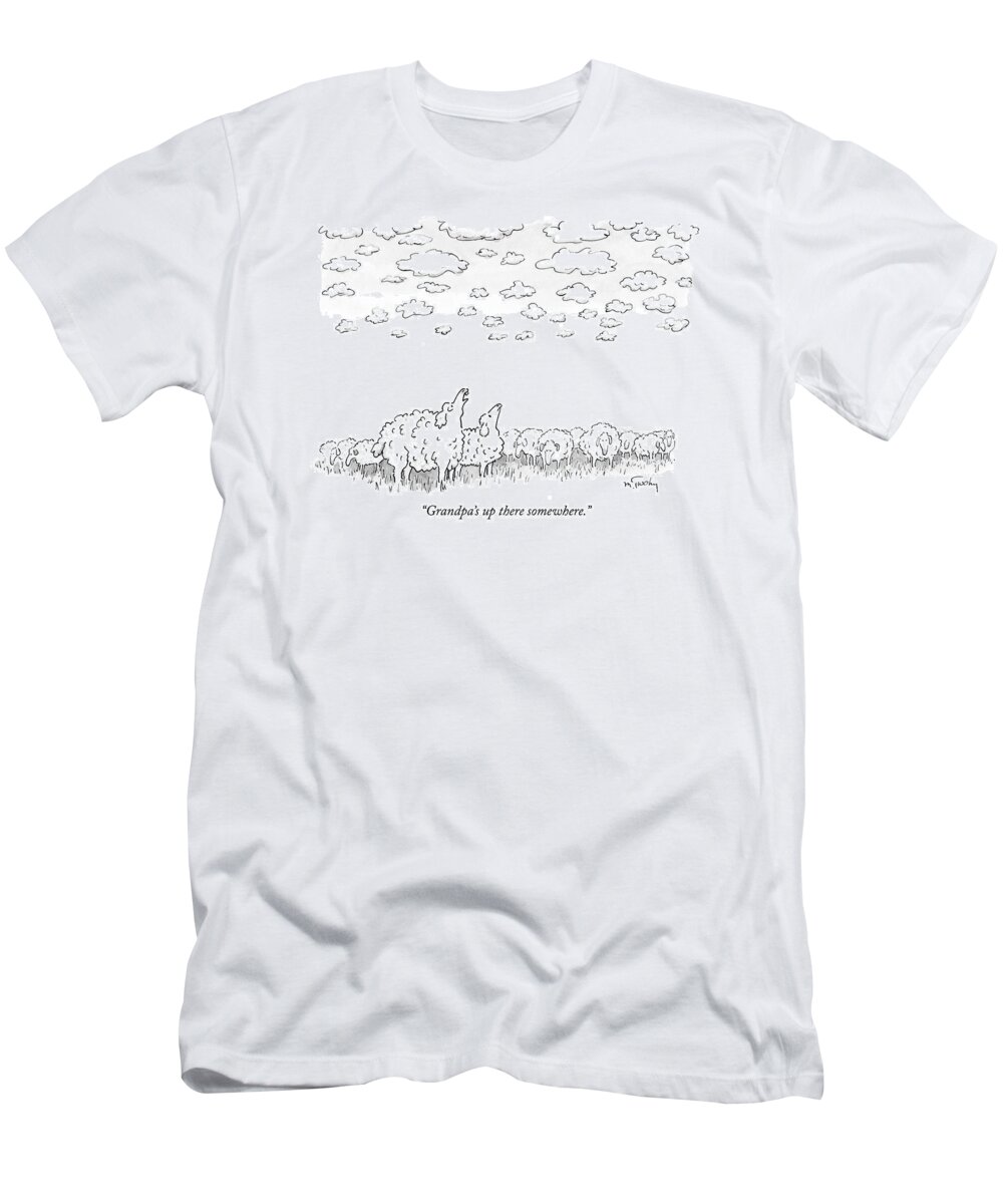 Clouds T-Shirt featuring the drawing Grandpa's Up There Somewhere by Mike Twohy