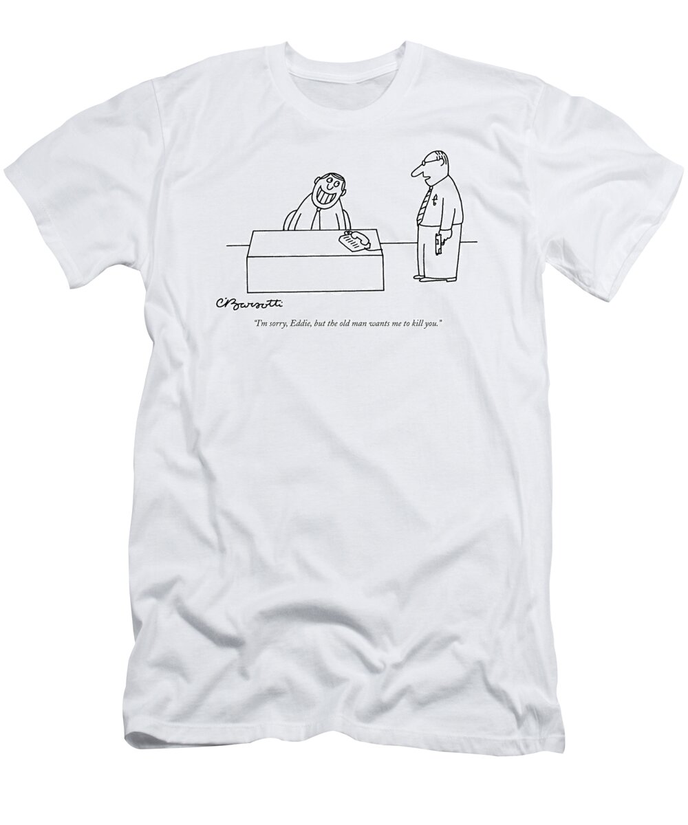 Business Management Hierarchy Problems Death Crime

(one Employee With A Pistol In His Hand Talking To Another Grinning Employee.) 120839 Cba Charles Barsotti T-Shirt featuring the drawing I'm Sorry, Eddie, But The Old Man Wants by Charles Barsotti