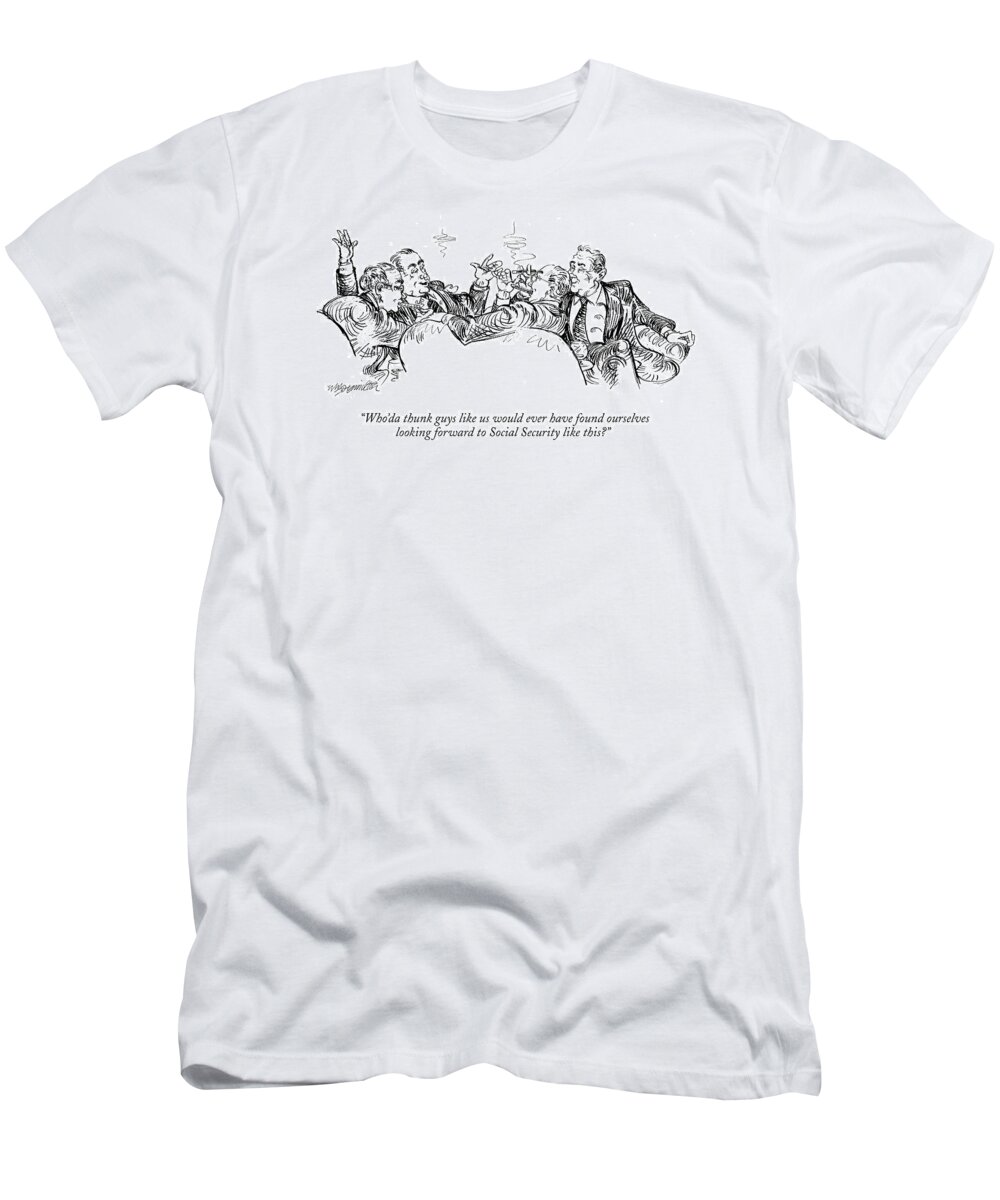 Old Age Rich Government Ethics
 
(big Shots Smoking Cigars.  ) 120579 Whm William Hamilton T-Shirt featuring the drawing Who'da Thunk Guys Like Us Would Ever Have Found by William Hamilton
