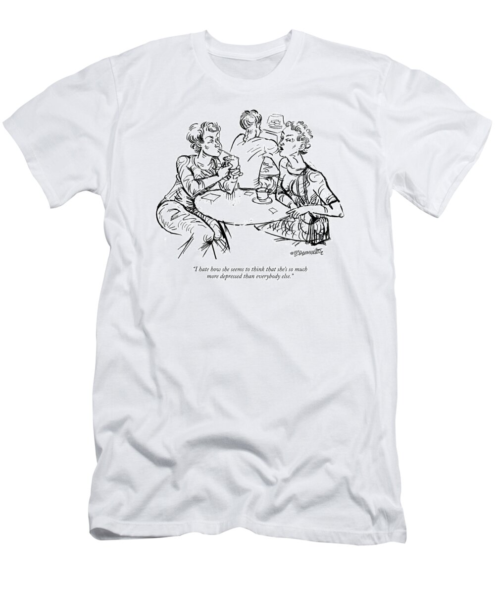Women Discussing Women Psychology Derpression

(two Women Talking At A Cafe.) 120438 Whm William Hamilton T-Shirt featuring the drawing I Hate How She Seems To Think That She's So Much by William Hamilton