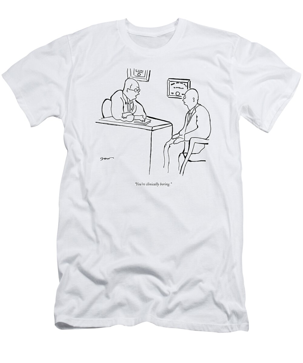 Medical Word Play Doctors

(doctor Talking To Patient.) 121757 Msh Michael Shaw T-Shirt featuring the drawing You're Clinically Boring by Michael Shaw