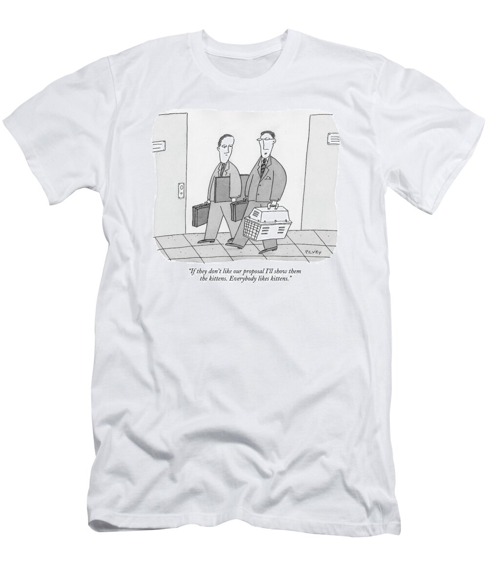 Business T-Shirt featuring the drawing If They Don't Like Our Proposal I'll Show by Peter C. Vey