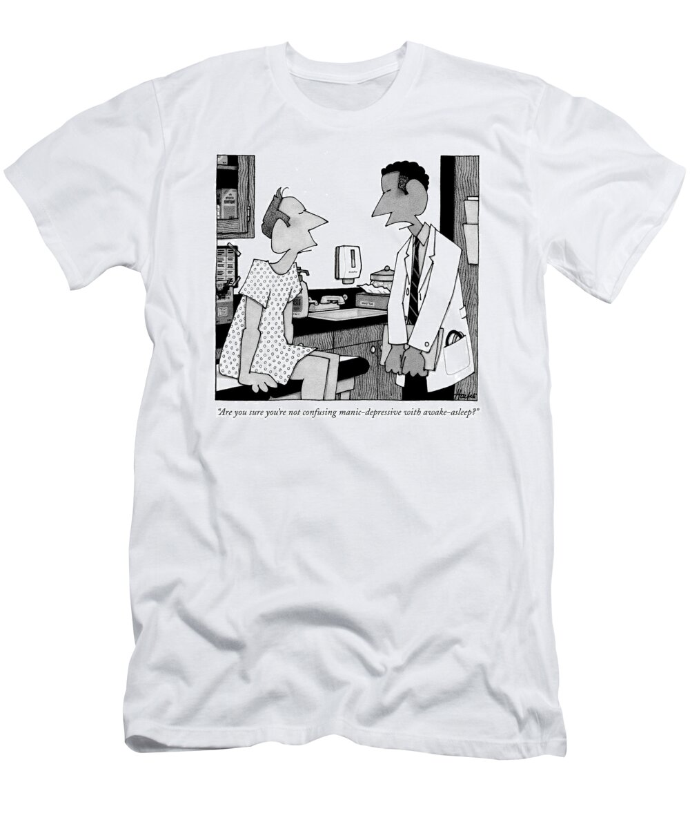 Doctor T-Shirt featuring the drawing Are You Sure You're Not Confusing by William Haefeli