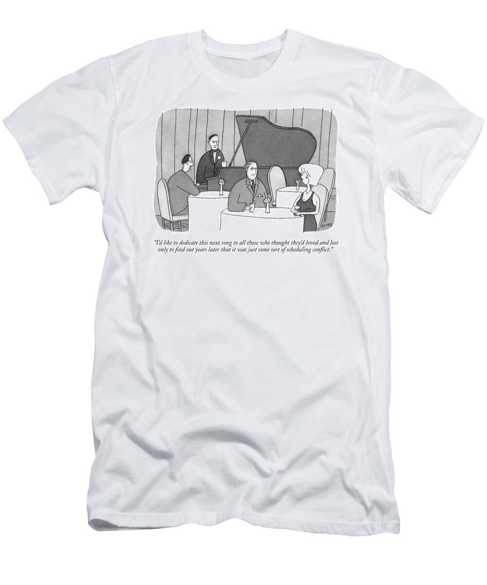 Relationships Dating Problems
 
(musician In Piano Bar Announced His Next Song.) 120467  Pve Peter C. Vey Peter Vey Pc Peter C. Vey P.c. T-Shirt featuring the drawing I'd Like To Dedicate This Next Song To All Those by Peter C. Vey