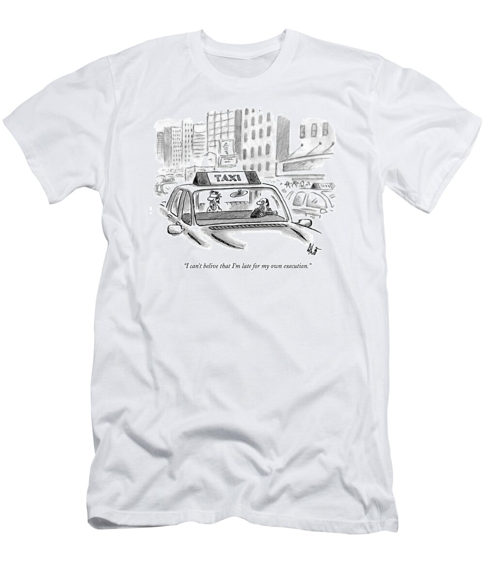 Tardiness T-Shirt featuring the drawing I Can't Belive That I'm Late For My Own Execution by Frank Cotham
