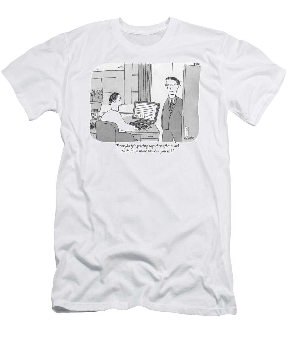 Work T-Shirt featuring the drawing Everybody's Getting Together After Work by Peter C. Vey