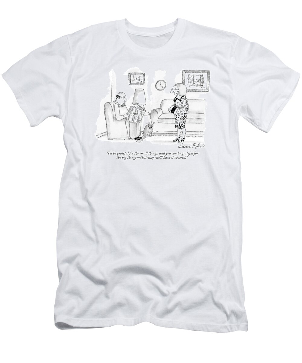 Word Play Relationships
 
(woman Talking To Her Husband.) 121138 Vro Victoria Roberts T-Shirt featuring the drawing I'll Be Grateful For The Small Things by Victoria Roberts