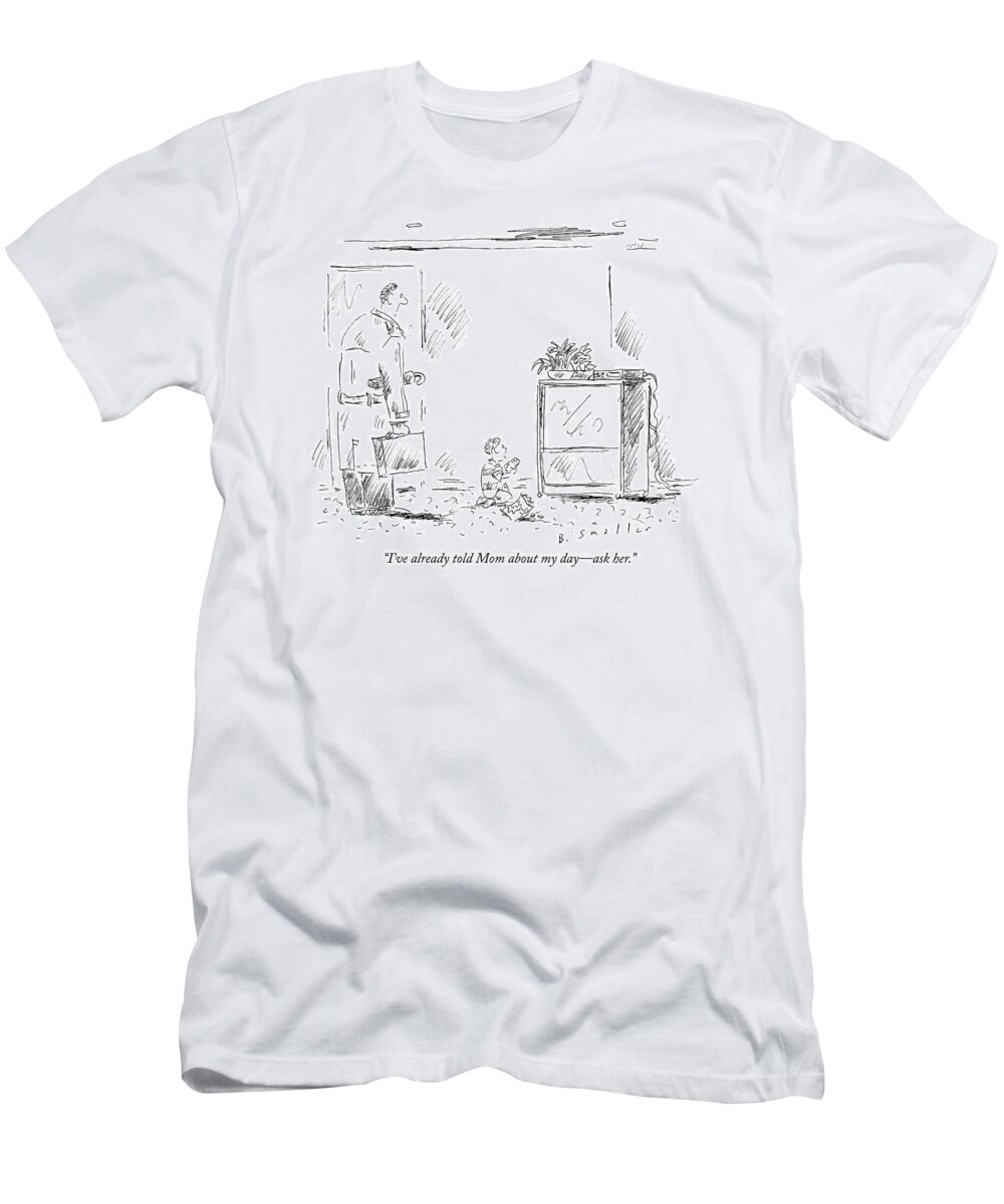Smaller T-Shirt featuring the drawing I've Already Told Mom About My Day - Ask Her by Barbara Smaller