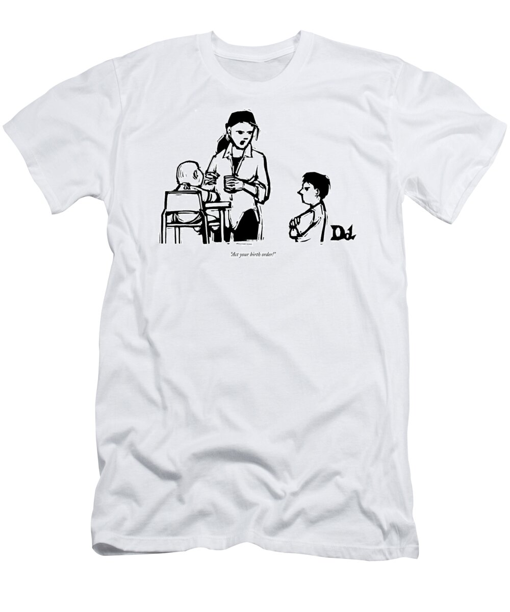 Family T-Shirt featuring the drawing Act Your Birth Order! by Drew Dernavich
