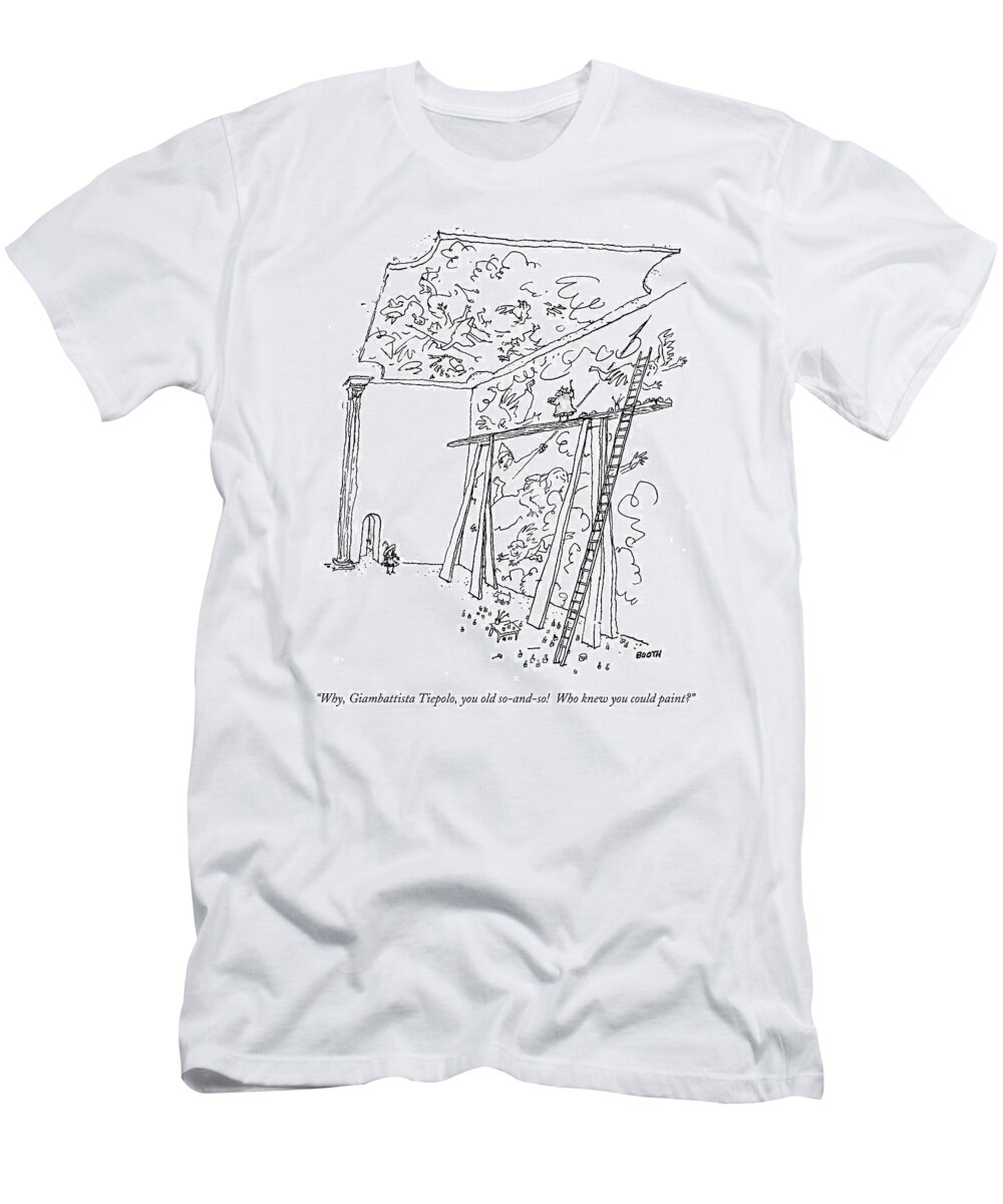 Artist T-Shirt featuring the drawing Why, Giambattista Tiepolo, You Old So-and-so! by George Booth