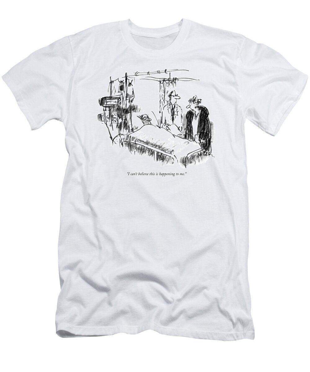 Medical Problems Relationships Word Play Language 

(woman In Hospital Room T-Shirt featuring the drawing I Can't Believe This Is Happening To Me by Robert Weber