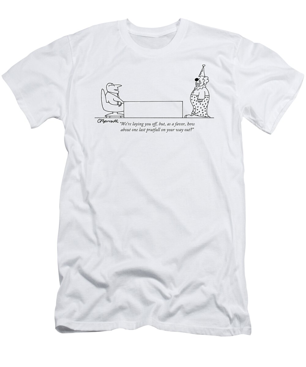 we're Laying You Off T-Shirt featuring the drawing We're Laying by Charles Barsotti