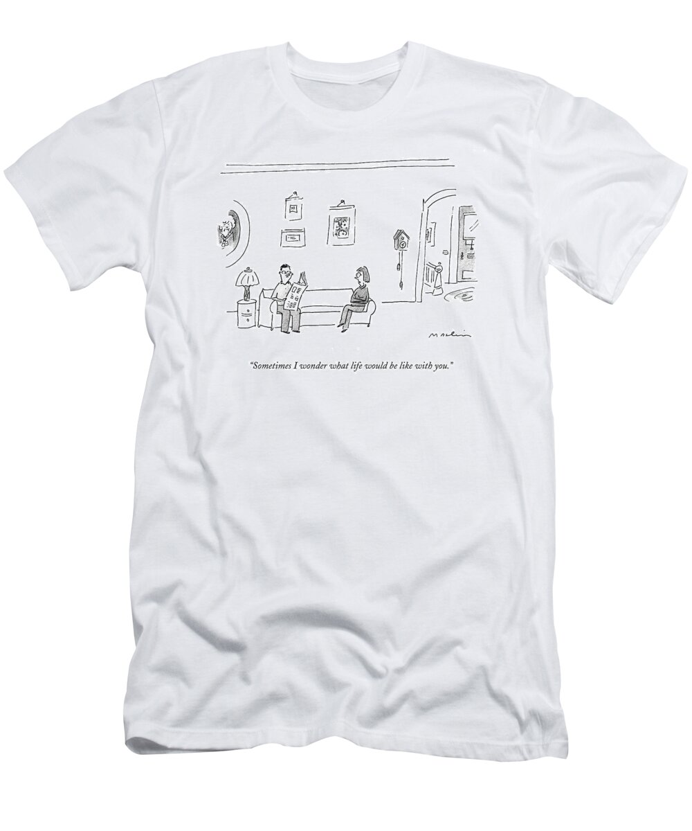 Husbands T-Shirt featuring the drawing Sometimes I Wonder What Life Would Be Like by Michael Maslin