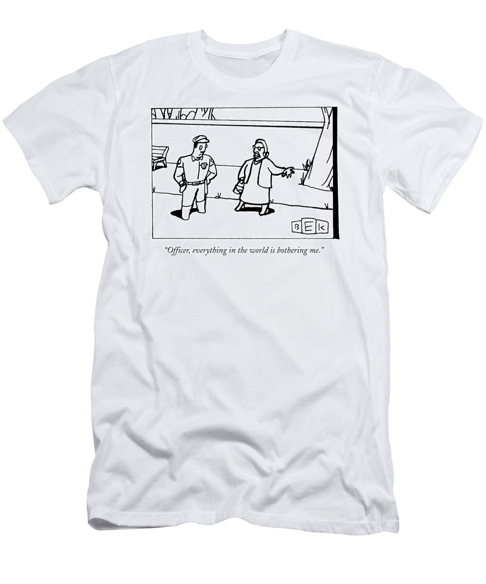 Police T-Shirt featuring the drawing Officer, Everything In The World Is Bothering Me by Bruce Eric Kaplan