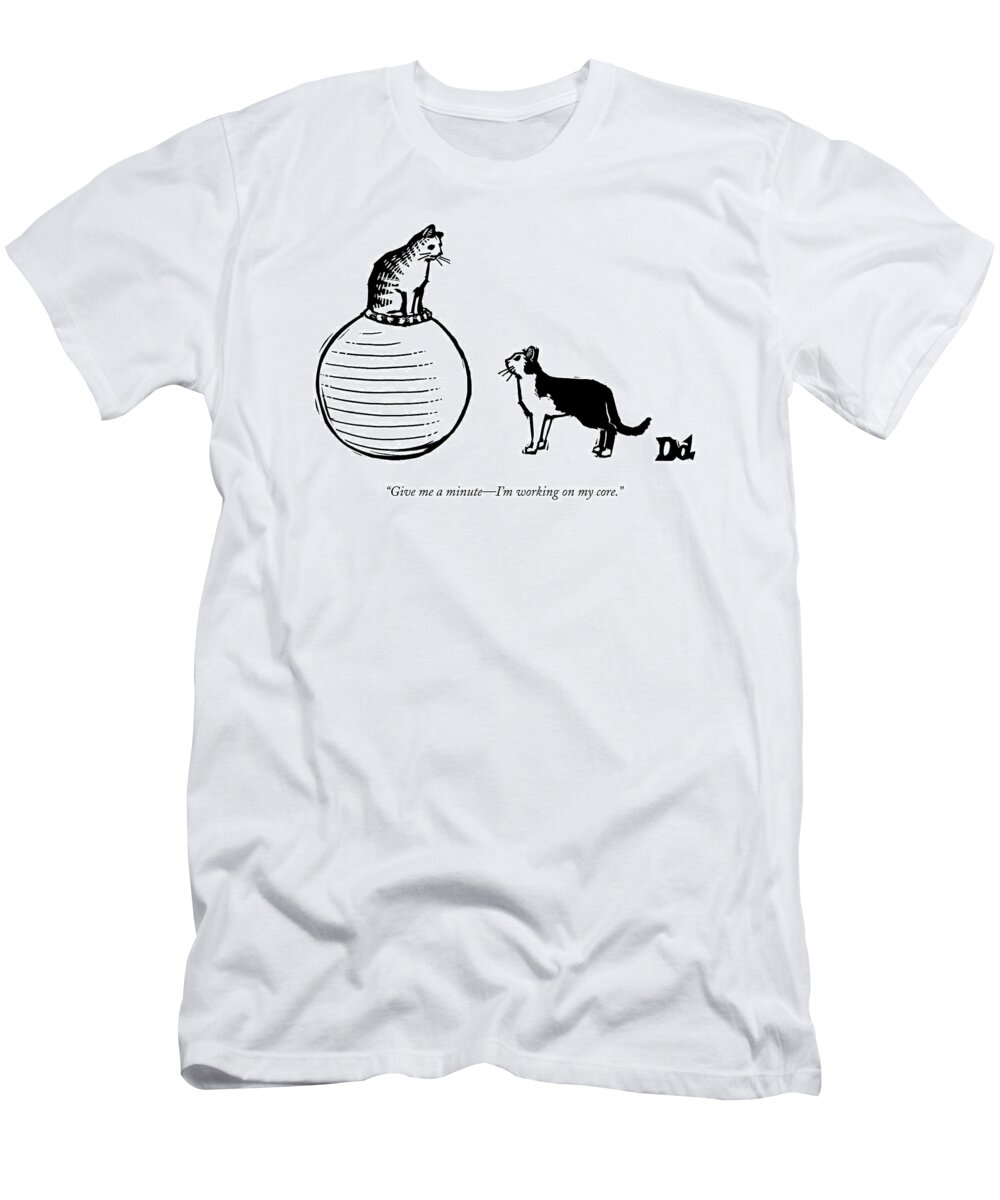 Core T-Shirt featuring the drawing A Cat Stands On A Large Exercise Ball by Drew Dernavich