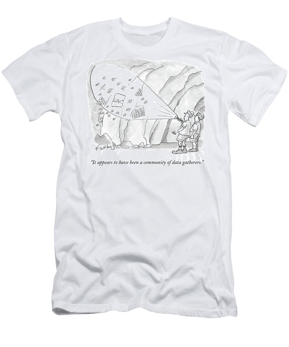 It Appears To Have Been A Community Of Data Gatherers.' T-Shirt featuring the drawing A Community Of Data Gatherers by Mike Twohy