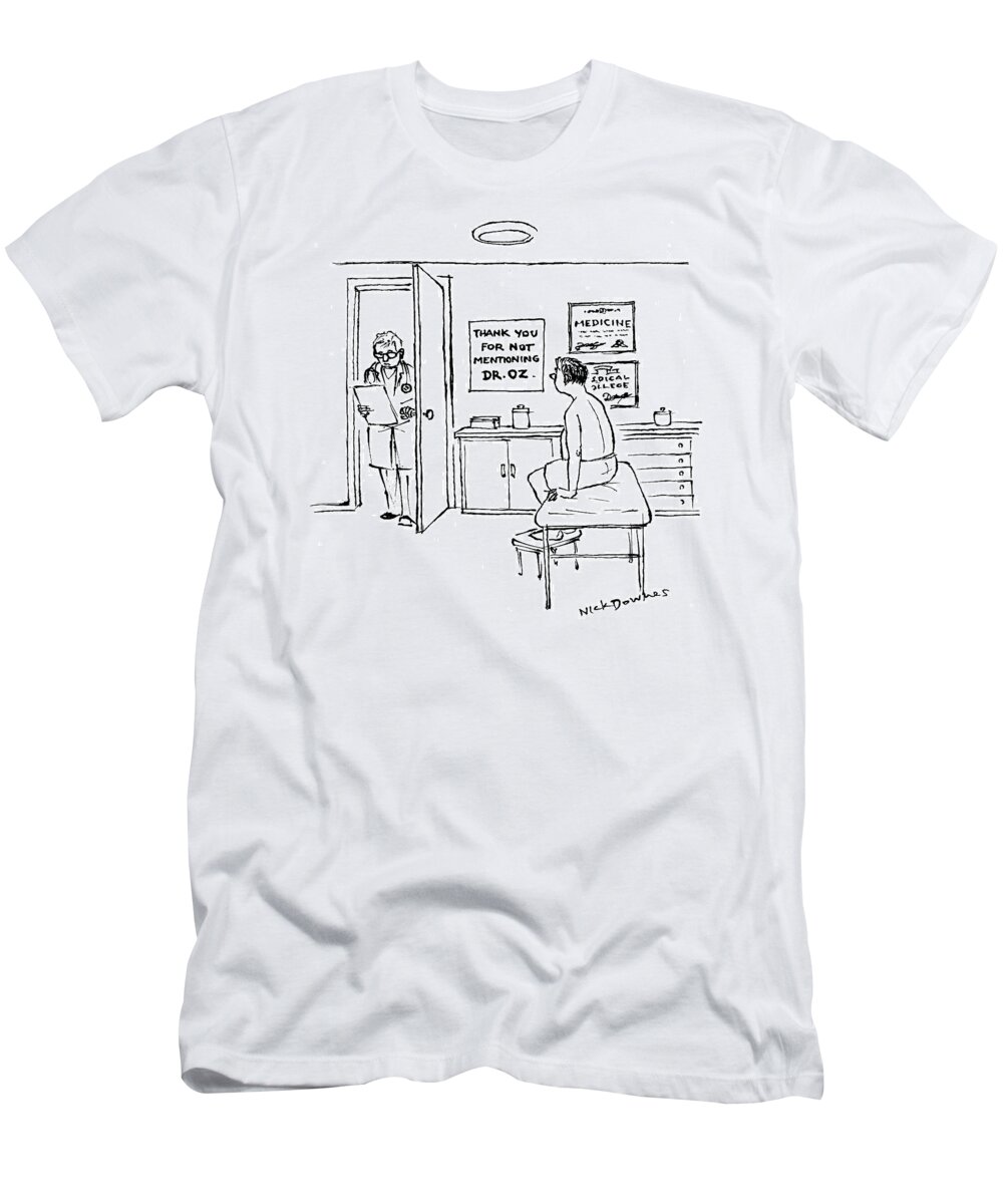 Doctor And Patient T-Shirt featuring the drawing A Doctor Walks Into An Office Where A Patient by Nick Downes