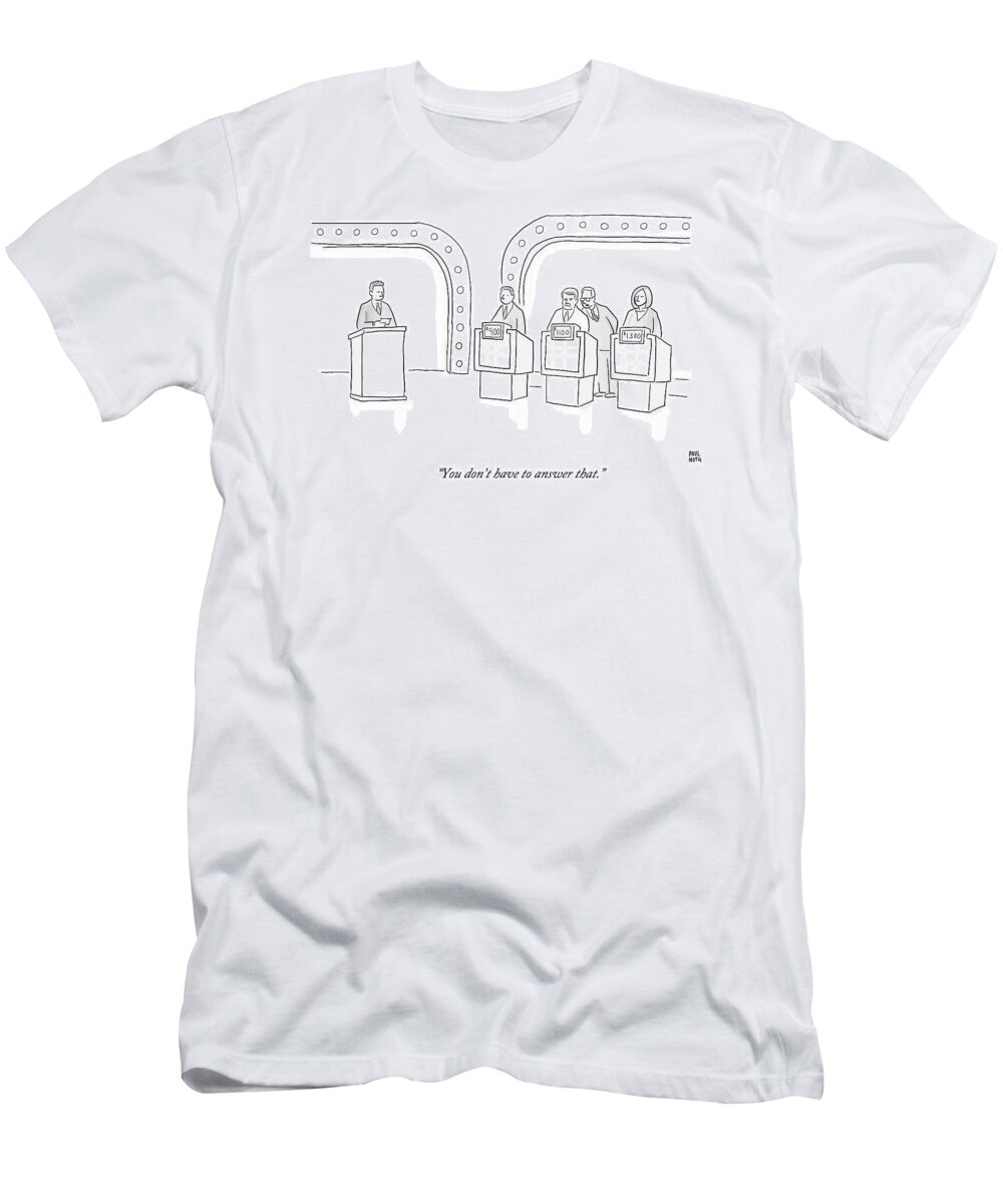 Tv- Game Shows T-Shirt featuring the drawing A Lawyer Says To A Contestant On A Game Show by Paul Noth