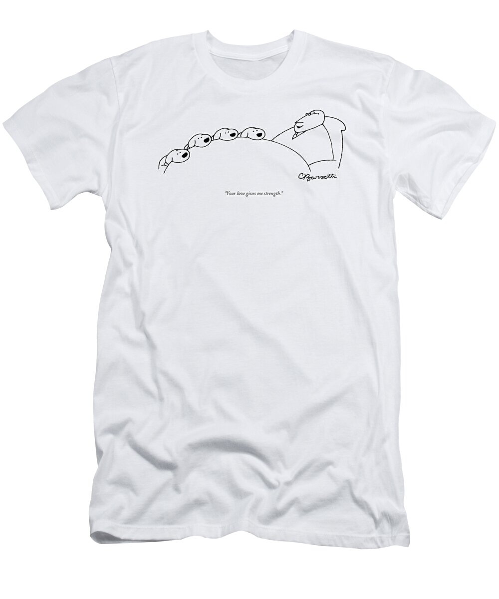 Dog T-Shirt featuring the drawing Your love gives me strength by Charles Barsotti