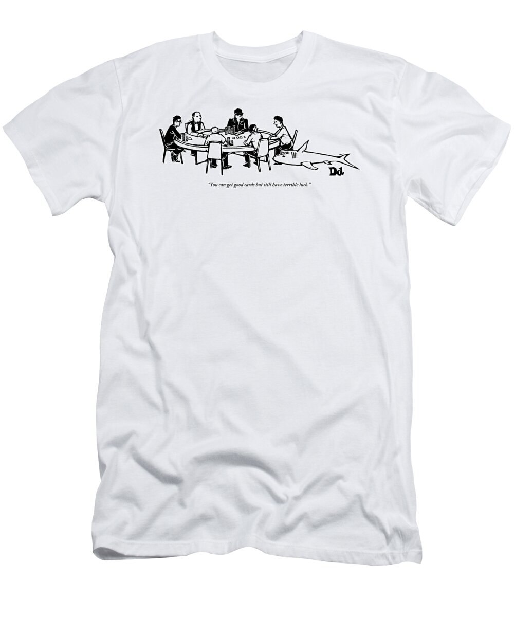 Poker T-Shirt featuring the drawing A Man Sitting At A Poker Table Has A Shark Biting by Drew Dernavich