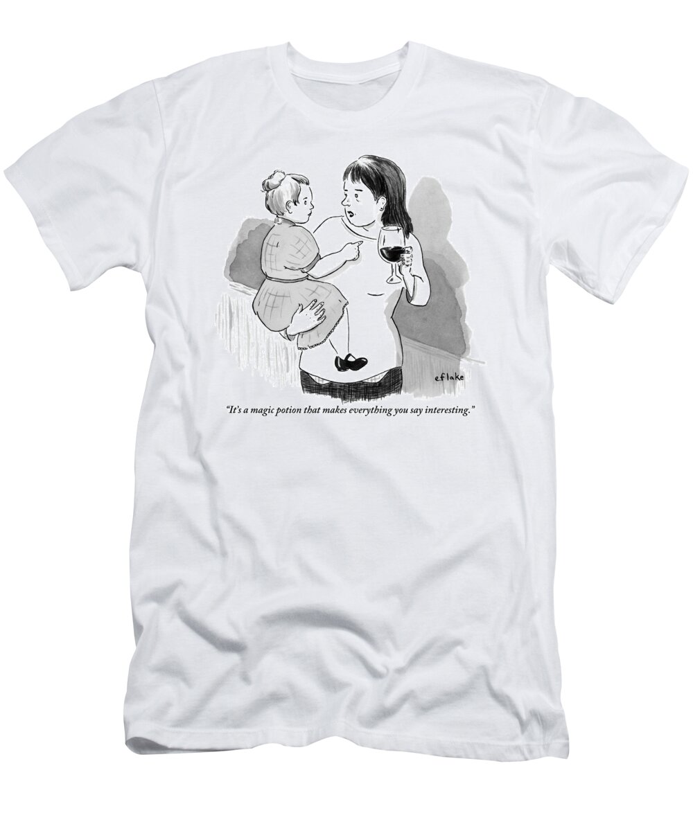 It's A Magic Potion That Makes Everything You Say Interesting. T-Shirt featuring the drawing A Mother Explains To Her Young Daughter Who by Emily Flake