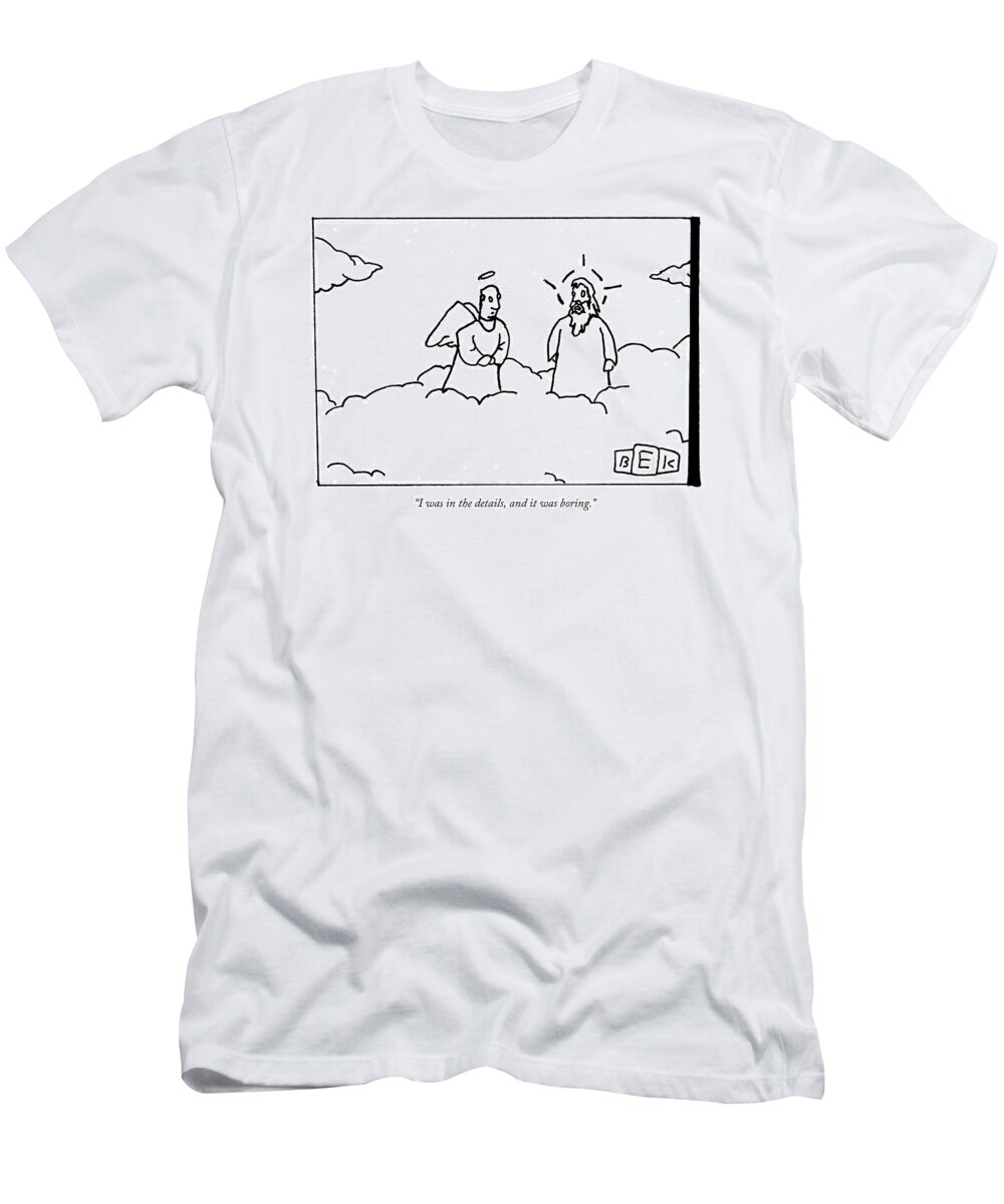 Heaven T-Shirt featuring the drawing A Person Now In Heaven Talks To God by Bruce Eric Kaplan
