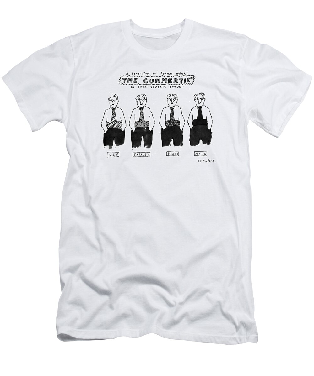 No Caption
Title: A Revolution In Formal Wear! The Cummertie In Four Classic Styles! Shows Four Men Wearing Different Styles Of A Combination Necktie/cummerbund: Rep T-Shirt featuring the drawing A Revolution In Formal Wear! The Cummertie by Michael Crawford