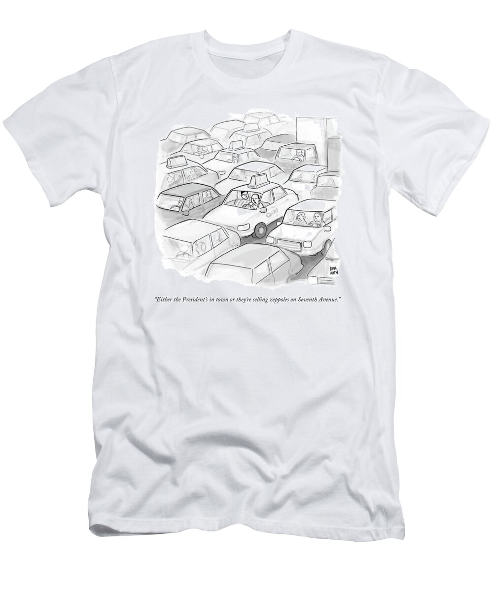Either The President's In Town Or They're Selling Zeppoles On Seventh Avenue. Traffic Jam T-Shirt featuring the drawing A Taxi Driver Speaks To His Passenger by Paul Noth