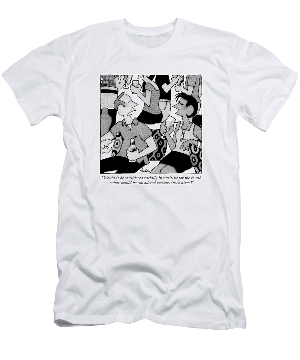 Political Correctness T-Shirt featuring the drawing A White Man Speaks To A Black Woman At A Party by William Haefeli