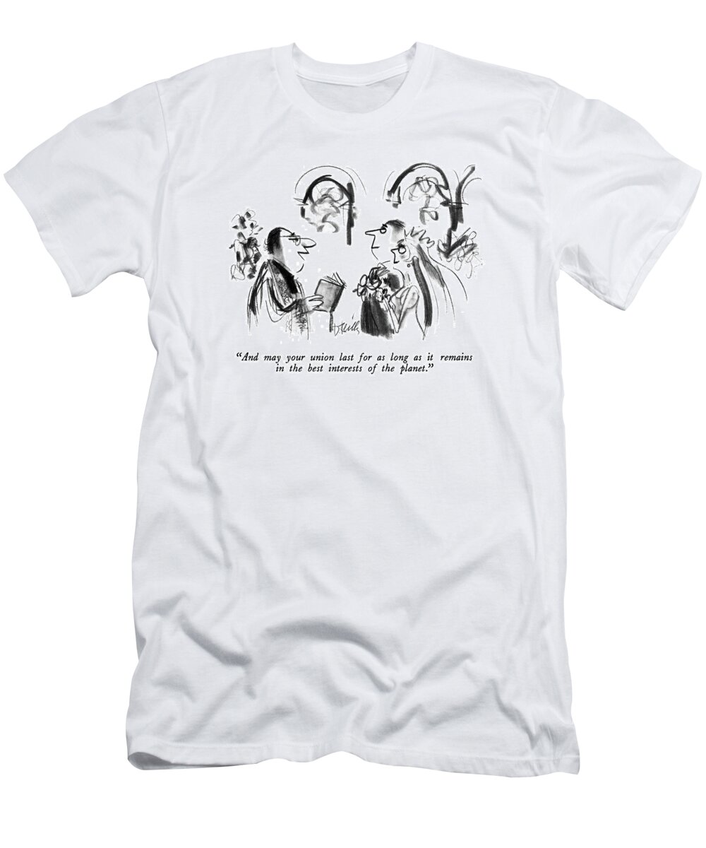 

 Preacher To Couple He Is Marrying. 
Marriage T-Shirt featuring the drawing And May Your Union Last For As Long As It Remains by Donald Reilly