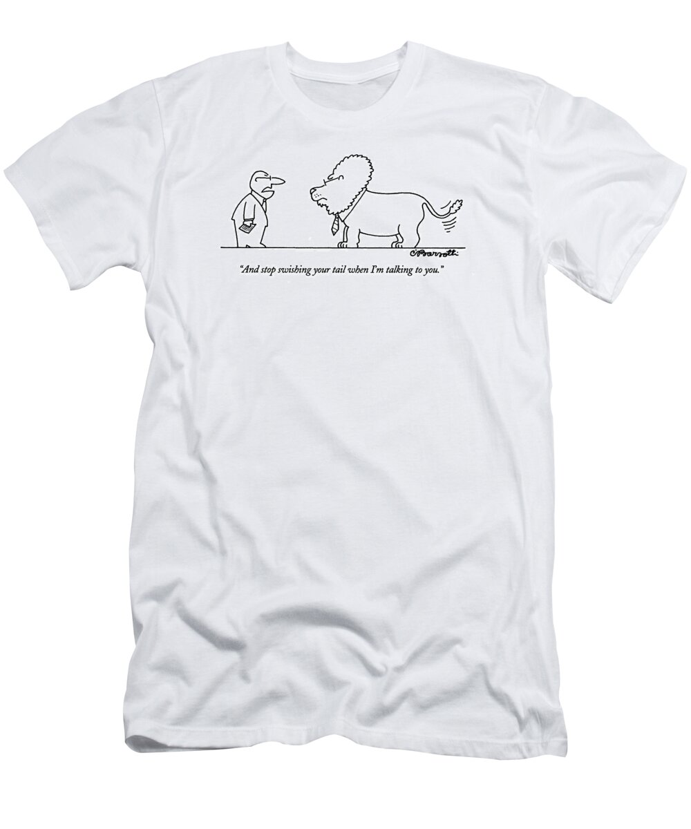 
Animals T-Shirt featuring the drawing And Stop Swishing Your Tail When I'm Talking by Charles Barsotti