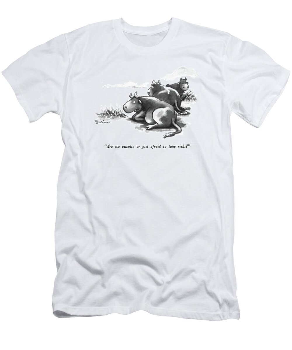 

 One Cow Lying In A Field To Others. 
Cows T-Shirt featuring the drawing Are We Bucolic Or Just Afraid To Take Risks? by Eldon Dedini
