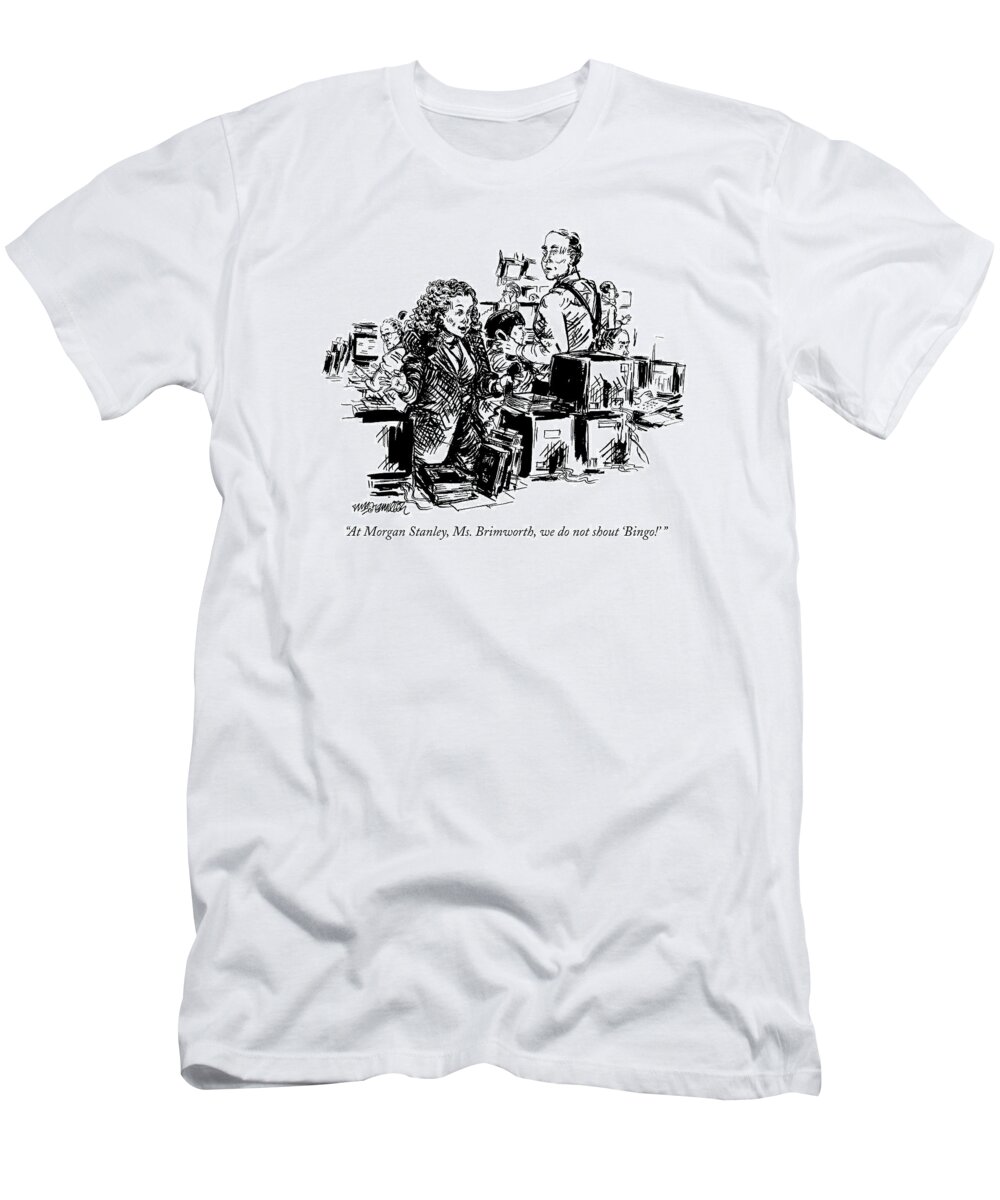 

Older Stockbroker To Younger Stockbroker Who Has Just Gotten Off The Phone. Business T-Shirt featuring the drawing At Morgan Stanley by William Hamilton