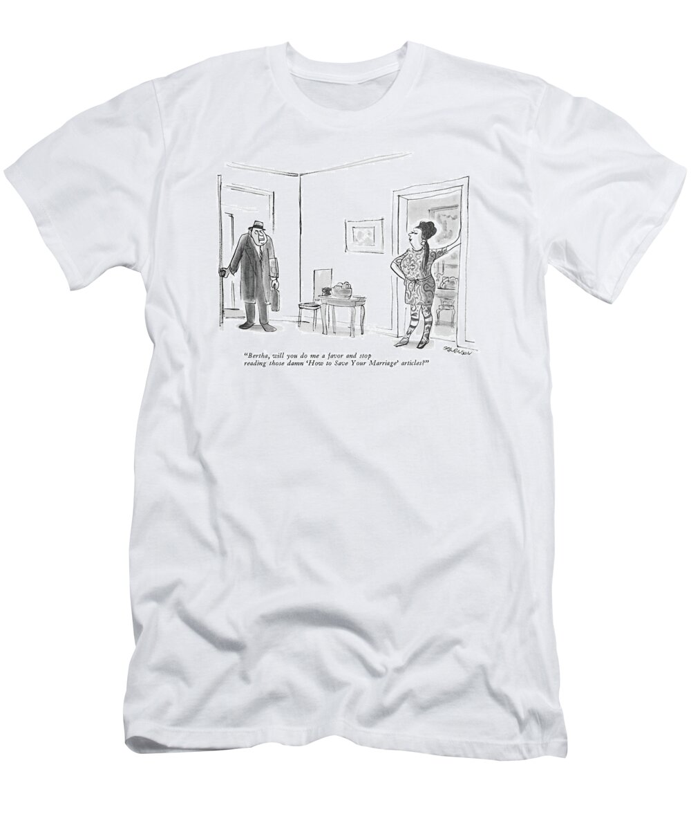 
 (husband To Wife In Patterned Tights And Short Dress With Hair Done In Bohemian Fasion.) Fashion T-Shirt featuring the drawing Bertha, Will You Do Me A Favor And Stop Reading by James Stevenson