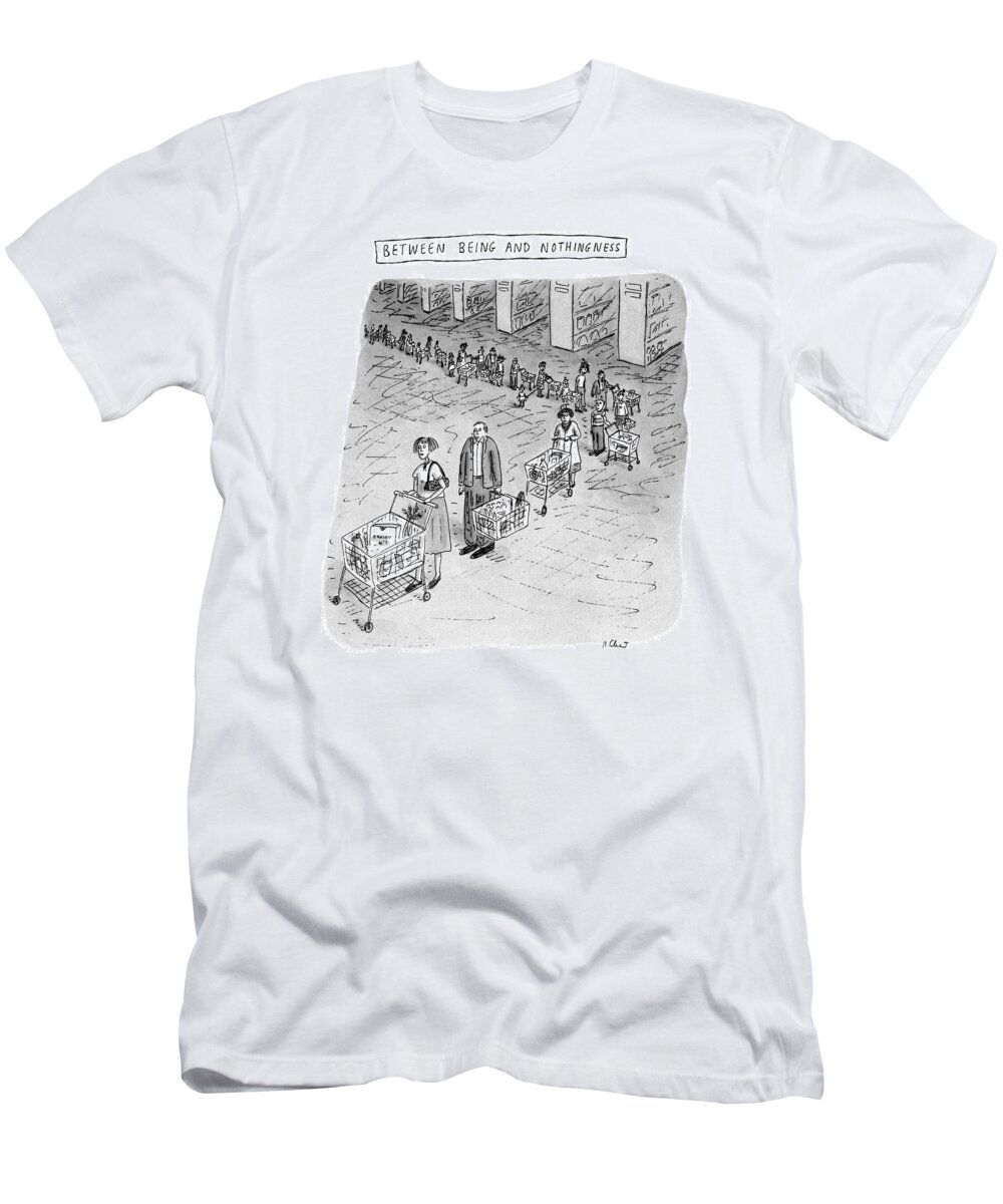 
Between Being And Nothingness: Lisle. A Very Long Supermarket Checkout Line . 

Between Being And Nothingness: Lisle. A Very Long Supermarket Checkout Line . 
Modern Life T-Shirt featuring the drawing Between Being And Nothingness by Roz Chast
