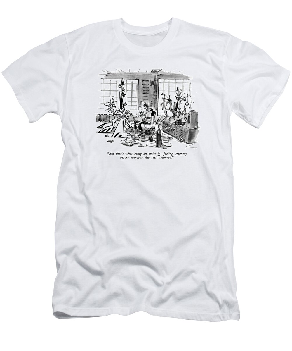 Art T-Shirt featuring the drawing But That's What Being An Artist Is - Feeling by Lee Lorenz