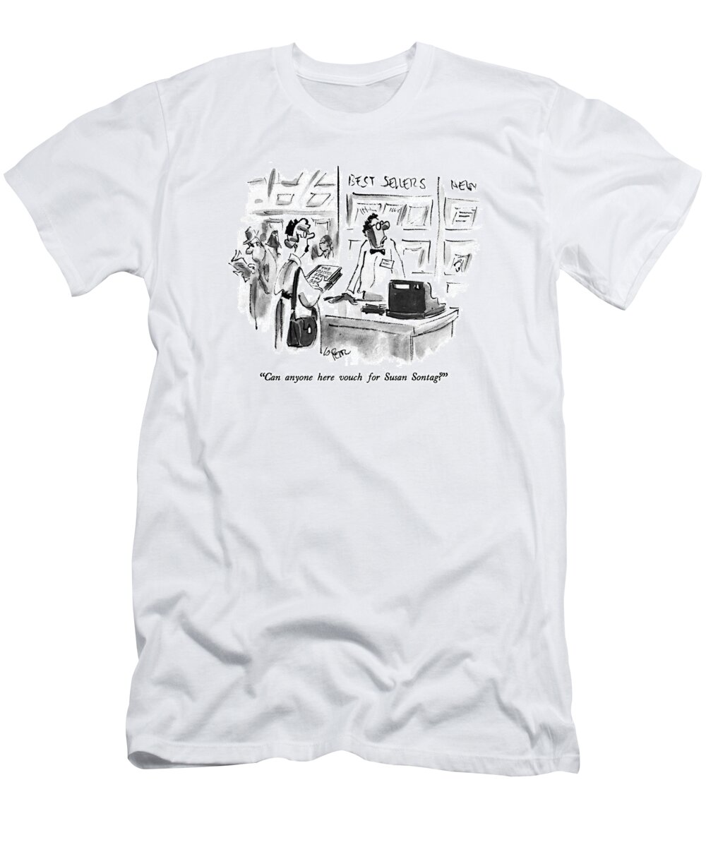 Books T-Shirt featuring the drawing Can Anyone Here Vouch For Susan Sontag? by Lee Lorenz