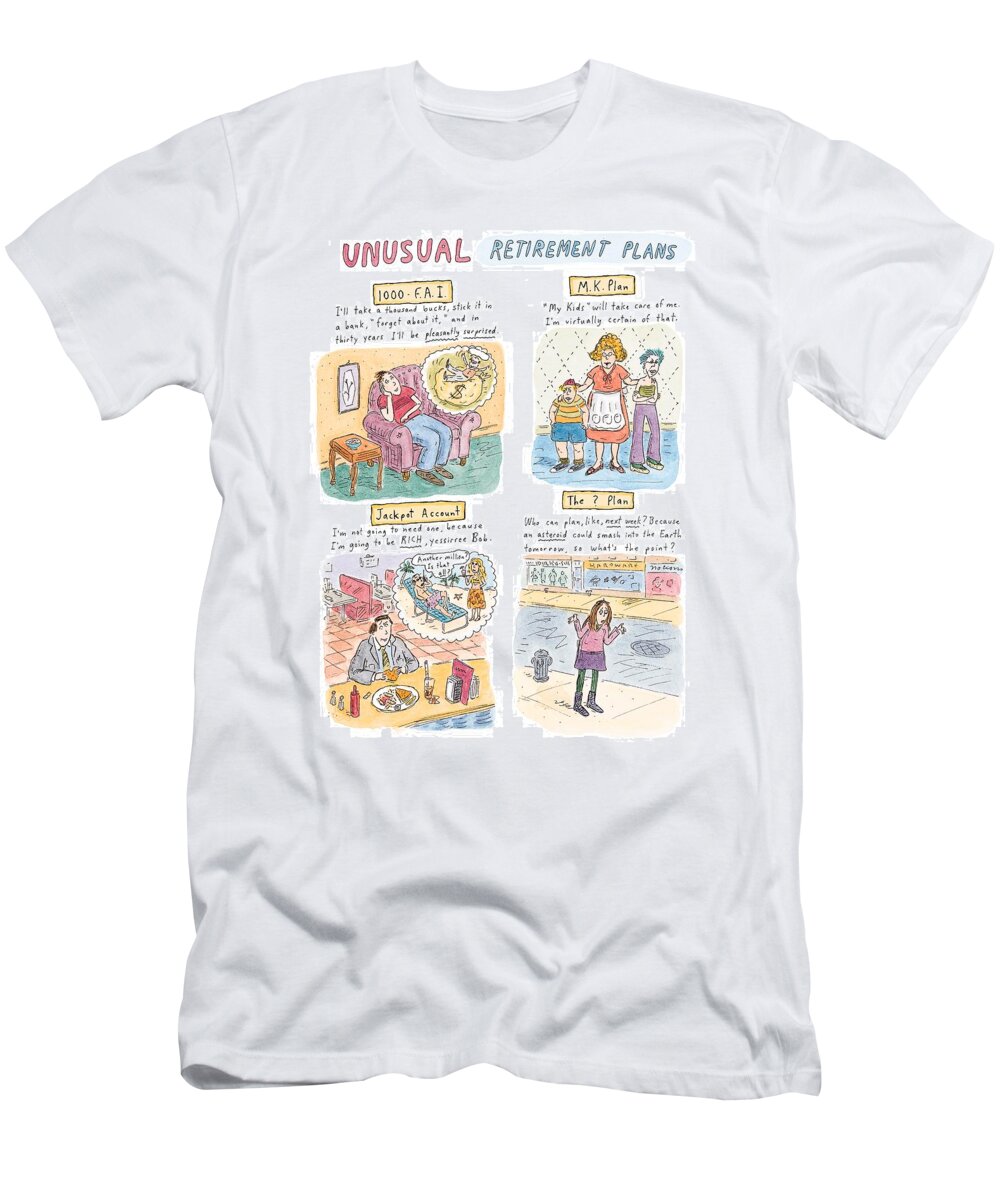 Age T-Shirt featuring the drawing Captionless
Unusual Retirement Plans by Roz Chast