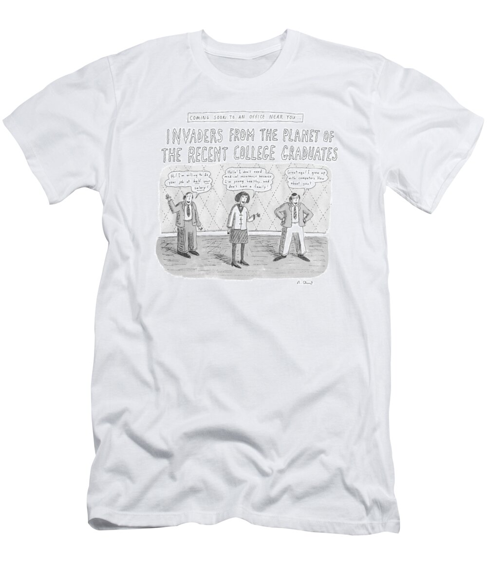 Coming Soon To An Office Near You
Invaders From The Planet Of The Recent College Graduates
Education T-Shirt featuring the drawing Coming Soon To An Office Near You:
Invaders by Roz Chast